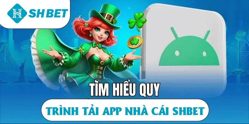 Tìm hiểu quy trình tải app nhà cái SHBET