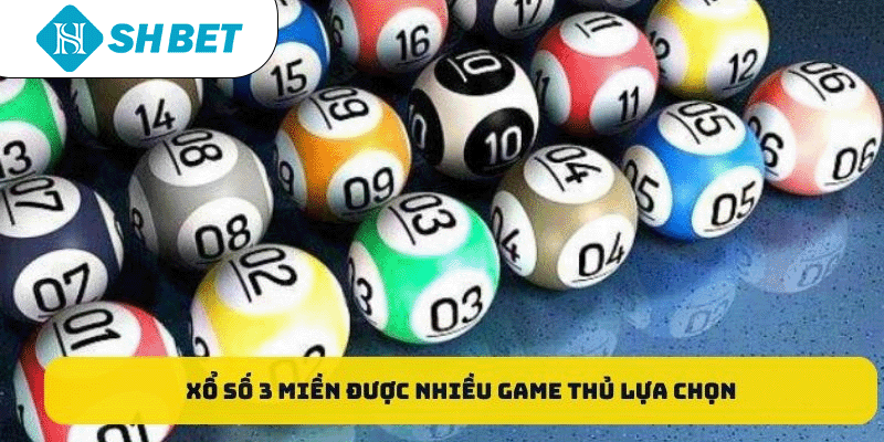 Xổ số 3 miền được nhiều game thủ lựa chọn